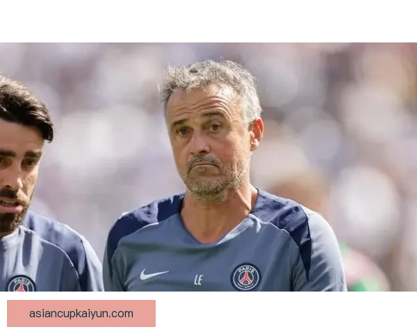 恩里克球队执行标准近期表现稳健